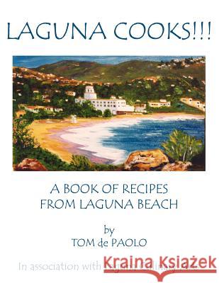 Laguna Cooks!!!: A Book of Recipes from Laguna Beach De Paolo, Tom 9781420865929 Authorhouse - książka