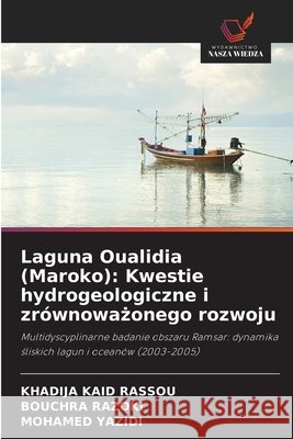Laguna Oualidia (Maroko): Kwestie hydrogeologiczne i zrównowazonego rozwoju KAID RASSOU, KHADIJA, RAZOKI, Bouchra, YAZIDI, MOHAMED 9786209097423 Wydawnictwo Nasza Wiedza - książka