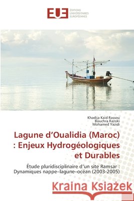 Lagune d'Oualidia (Maroc) : Enjeux Hydrogéologiques et Durables KAID RASSOU, KHADIJA, RAZOKI, Bouchra, YAZIDI, MOHAMED 9786202423434 Éditions universitaires européennes - książka