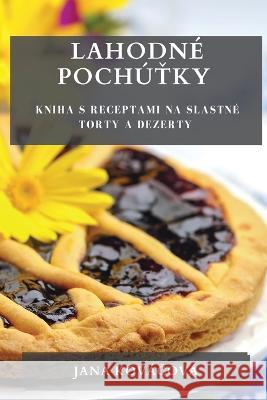 Lahodne Pochuťky: Kniha s Receptami na Slastne Torty a Dezerty Jana Kovačova   9781835195437 Jana Kovačova - książka