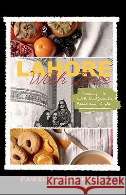 Lahore With Love: Growing Up With Girlfriends Pakistani-Style Afzal-Khan, Fawzia 9781456462192 Createspace - książka