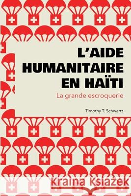 L'aide humanitaire en Haïti: La grande escroquerie Schwartz, Timothy T. 9786165653626 David Malenfant - książka