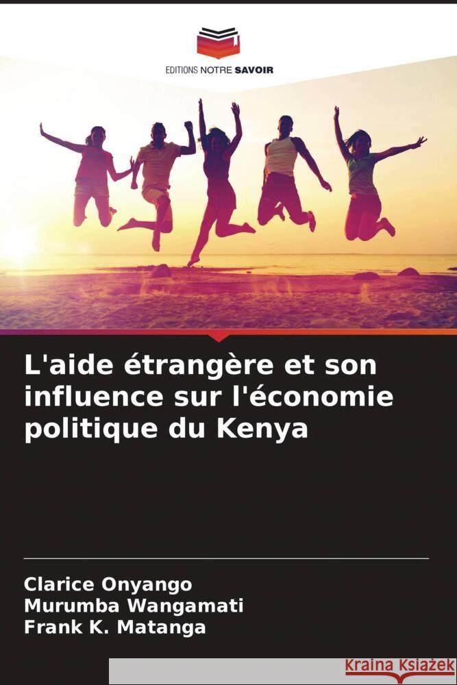 L'aide étrangère et son influence sur l'économie politique du Kenya Onyango, Clarice, Wangamati, Murumba, Matanga, Frank K. 9786205054017 Editions Notre Savoir - książka