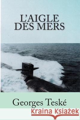 L'Aigle des Mers Teske, Georges 9781530432189 Createspace Independent Publishing Platform - książka