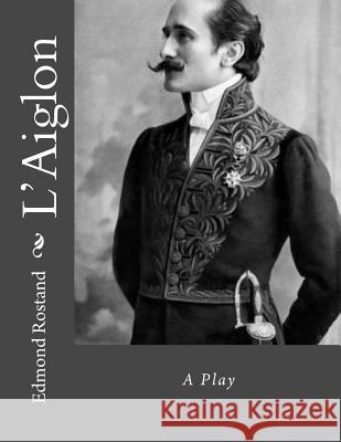 L'Aiglon Edmond Rostand Andrea Gouveia 9781534957794 Createspace Independent Publishing Platform - książka