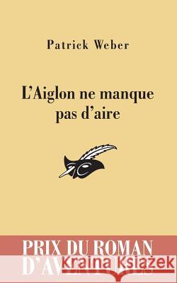 L'Aiglon NE Manque Pas D'Aire Patrick Weber 9782702436134 Librairie des Champs-Elysees - książka