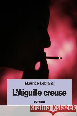L'Aiguille creuse LeBlanc, Maurice 9781522825999 Createspace Independent Publishing Platform - książka