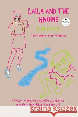 Laila And The Gnome: A Totally, Completely and Utterly Bodacious Adventure with Whizzes and Wolves Sedley Proctor Tony Henderson F. M. Frites 9781838178796 Leopard Publishing Ventures Ltd - książka