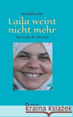 Laila weint nicht mehr: Das Ende der NGO`s? Fuchs, Harald 9783746968261 Tredition Gmbh - książka