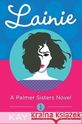 Lainie: A Palmer Sisters Book 1 Miller, Kayt 9781733178433 Linda Dainty - książka