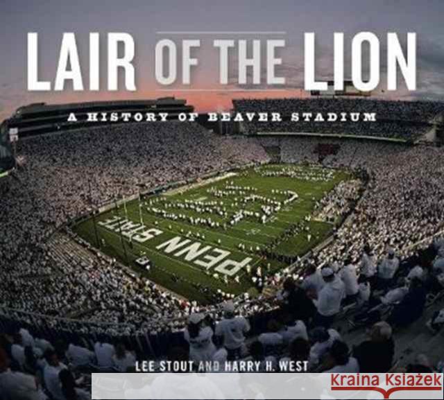 Lair of the Lion: A History of Beaver Stadium Lee Stout Harry H. West 9780271077765 Penn State University Press - książka