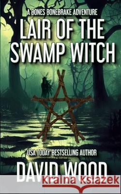 Lair of the Swamp Witch: A Bones Bonebrake Adventure David Wood 9781950920334 Adrenaline Press - książka