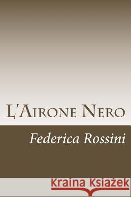 L'Airone Nero Federica Rossini 9781986496360 Createspace Independent Publishing Platform - książka