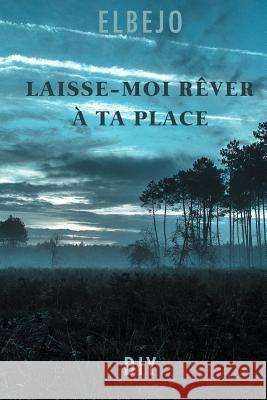 Laisse-Moi Rêver À Ta Place Elbejo 9781546815044 Createspace Independent Publishing Platform - książka