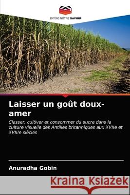 Laisser un goût doux-amer Gobin, Anuradha 9786203143041 Editions Notre Savoir - książka