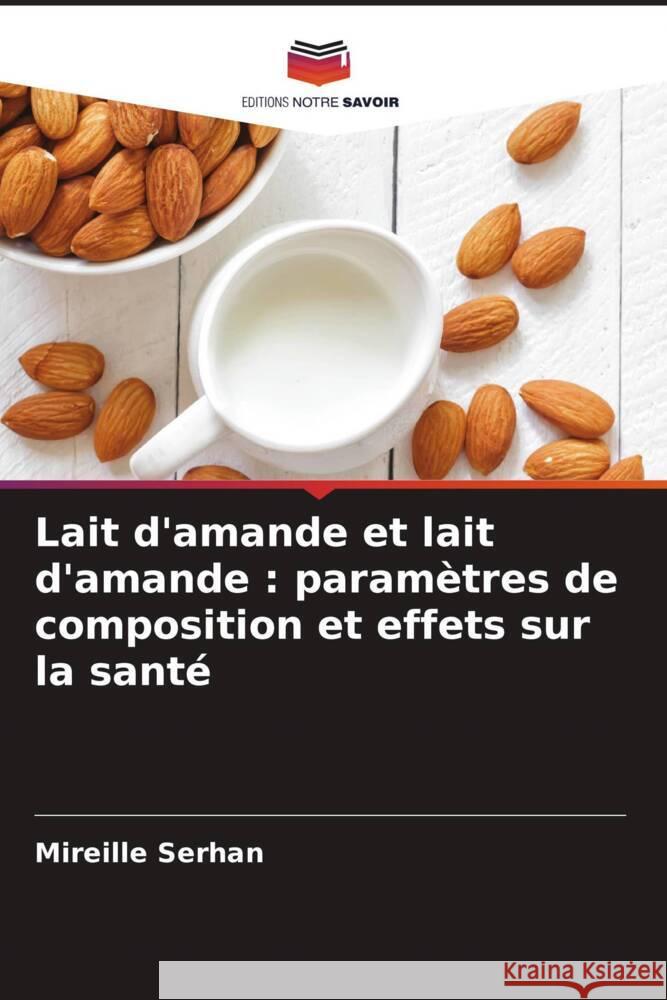 Lait d'amande et lait d'amande : paramètres de composition et effets sur la santé Serhan, Mireille 9786206516323 Editions Notre Savoir - książka