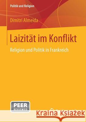 Laizität Im Konflikt: Religion Und Politik in Frankreich Almeida, Dimitri 9783658144234 Springer vs - książka