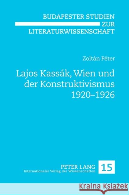 Lajos Kassák, Wien Und Der Konstruktivismus 1920-1926 Orosz, Magdolna 9783631593646 Lang, Peter, Gmbh, Internationaler Verlag Der - książka