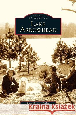 Lake Arrowhead Rhea-Frances Tetley (Redlands Unified SD, Alpenhorn News and other publications) 9781531615499 Arcadia Publishing Library Editions - książka