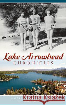 Lake Arrowhead Chronicles Rhea-Frances Tetley Douglas W. Motley 9781540210319 History Press Library Editions - książka