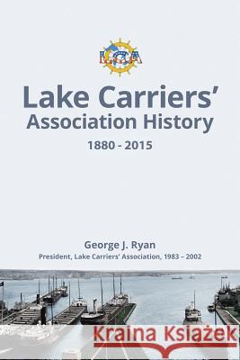 Lake Carriers' Association History 1880-2015 George J Ryan 9781543433326 Xlibris - książka