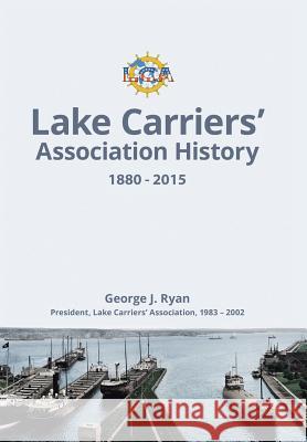 Lake Carriers' Association History 1880-2015 George J Ryan 9781543433333 Xlibris - książka