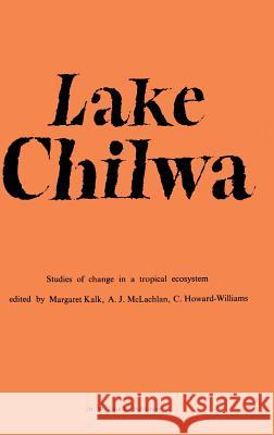 Lake Chilwa: Studies of Change in a Tropical Ecosystem Kalk, M. 9789061930877 Dr. W. Junk - książka