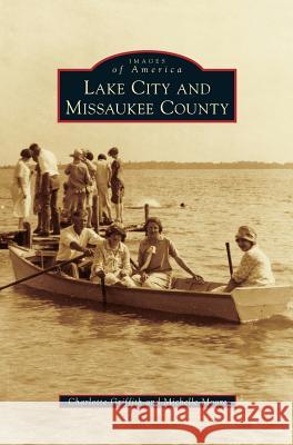 Lake City and Missaukee County Charlotte Griffith, Michelle Moore (Department of Defense) 9781531667801 Arcadia Publishing Library Editions - książka