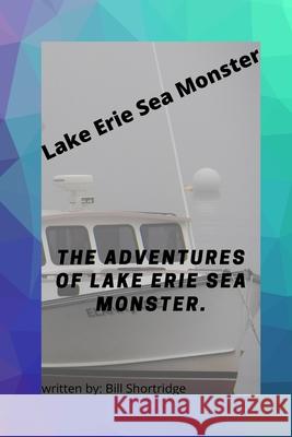 Lake Erie Sea Monster Bill J Shortridge 9781976324475 Createspace Independent Publishing Platform - książka