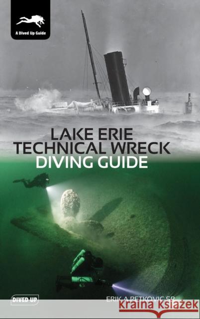 Lake Erie Technical Wreck Diving Guide Erik a. Petkovic 9781909455306 Dived Up Publications - książka