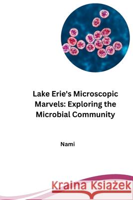 Lake Erie's Microscopic Marvels: Exploring the Microbial Community Nami 9783384254429 Tredition Gmbh - książka