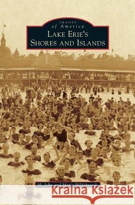 Lake Erie's Shores and Islands H. John Hildebrandt Marie Hildebrandt 9781531670962 Arcadia Library Editions - książka