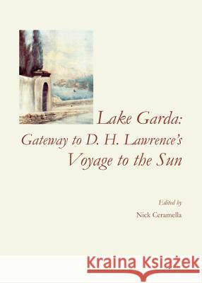 Lake Garda: Gateway to D. H. Lawrenceâ (Tm)S Voyage to the Sun [With CD (Audio)] Ceramella, Nick 9781443848251 Cambridge Scholars Publishing - książka