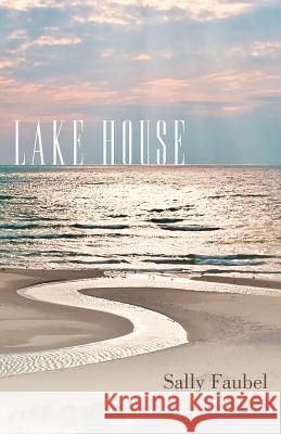 Lake House Sally Faubel 9781449747428 WestBow Press - książka