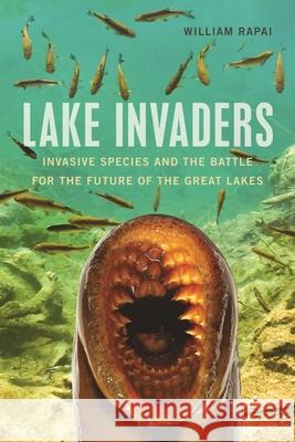 Lake Invaders: Invasive Species and the Battle for the Future of the Great Lakes William Rapai Tg Design 9780814341247 Wayne State University Press - książka