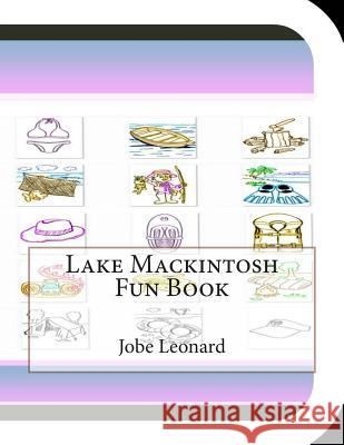 Lake Mackintosh Fun Book: A Fun and Educational Book About Lake Mackintosh Leonard, Jobe David 9781503123441 Createspace - książka