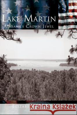 Lake Martin: Alabama's Crown Jewel Elizabeth D. Schafer 9781589730618 Arcadia Publishing (SC) - książka