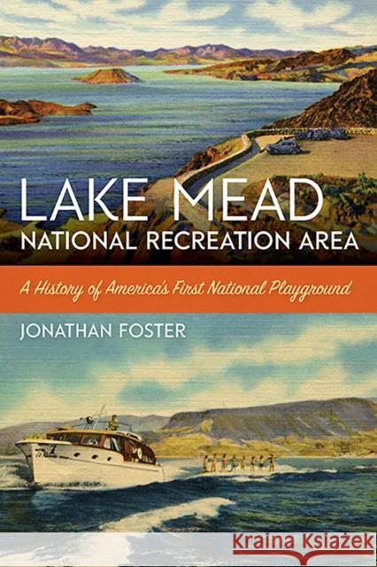 Lake Mead National Recreation Area: A History of America's First National Playground Jonathan Foster 9781943859153 University of Nevada Press - książka