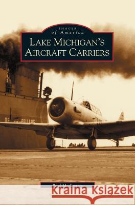 Lake Michigan's Aircraft Carriers Paul M Somers 9781531617967 Arcadia Publishing Library Editions - książka