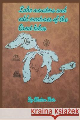 Lake Monsters and Odd Creatures of the Great Lakes: Black and White Version Shetan Noir 9781719584159 Createspace Independent Publishing Platform - książka