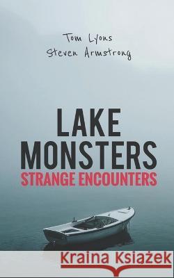 Lake Monsters: Strange Encounters Steven Armstrong Tom Lyons  9798393239138 Independently Published - książka