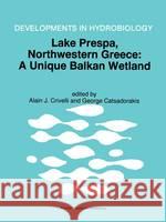 Lake Prespa, North-Western Greece: A Unique Balkan Wetland Crivell, Alain J. 9780792347958 Kluwer Academic Publishers - książka