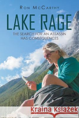 Lake Rage: The Search for an Assassin Has Consequences Ron McCarthy 9781669830634 Xlibris Au - książka