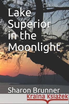 Lake Superior in the Moonlight Mrs Sharon Marie Brunner 9781530302406 Createspace Independent Publishing Platform - książka