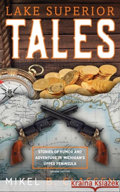 Lake Superior Tales: Stories of Humor and Adventure in Michigan's Upper Peninsula, 2nd Edition Mikel B. Classen 9781615994083 Modern History Press - książka