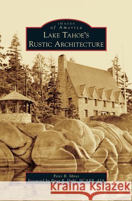 Lake Tahoe S Rustic Architecture Peter Mires Peter R. Dub 9781531699079 History Press Library Editions - książka