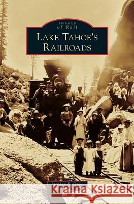 Lake Tahoe's Railroads Stephen E. Drew 9781540200297 History Press Library Editions - książka