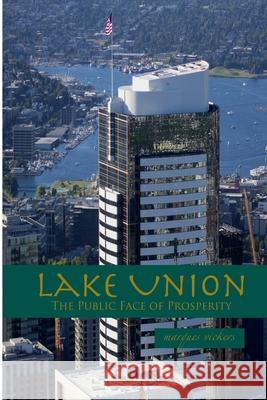 Lake Union: The Public Face of Prosperity: Seattle Downtown Vertical Architecture Marques Vickers 9781536876505 Createspace Independent Publishing Platform - książka