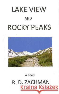 Lake View and Rocky Peaks R. D. Zachman 9780692162132 Richard D. Zachman - książka