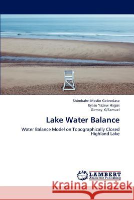 Lake Water Balance Shimbahri Mesfin Gebreslase Eyasu Yazew Hagos Girmay G/Samuel 9783659161292 LAP Lambert Academic Publishing - książka